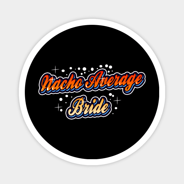 Nacho average Bride Magnet by Belbegra